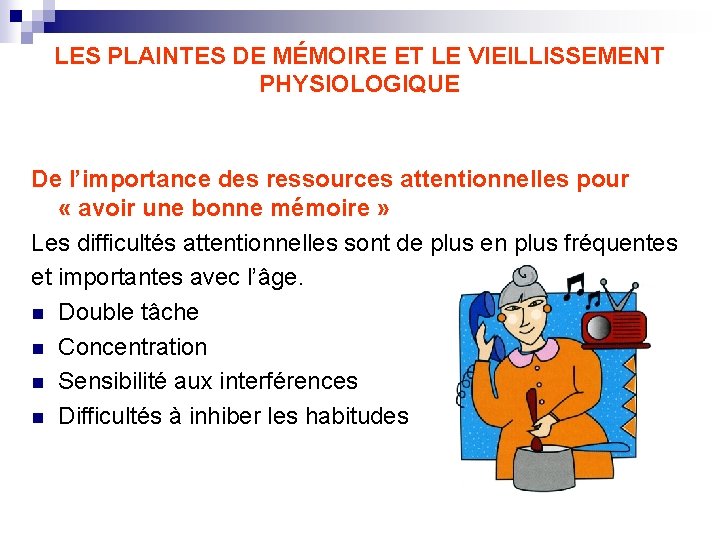 LES PLAINTES DE MÉMOIRE ET LE VIEILLISSEMENT PHYSIOLOGIQUE De l’importance des ressources attentionnelles pour