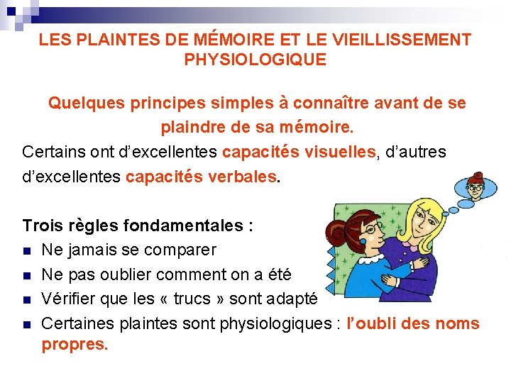 LES PLAINTES DE MÉMOIRE ET LE VIEILLISSEMENT PHYSIOLOGIQUE Quelques principes simples à connaître avant