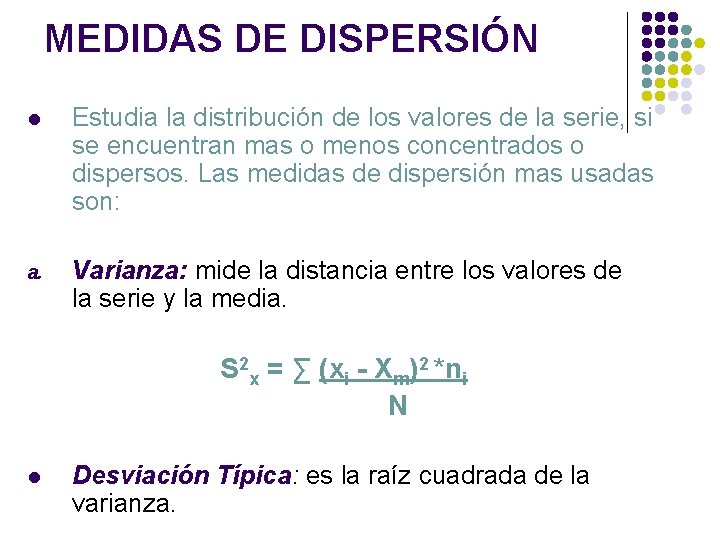 MEDIDAS DE DISPERSIÓN l Estudia la distribución de los valores de la serie, si