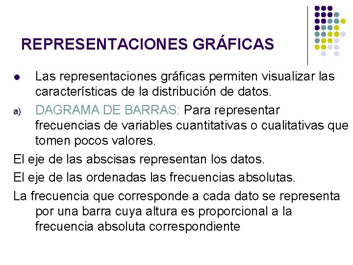 REPRESENTACIONES GRÁFICAS Las representaciones gráficas permiten visualizar las características de la distribución de datos.