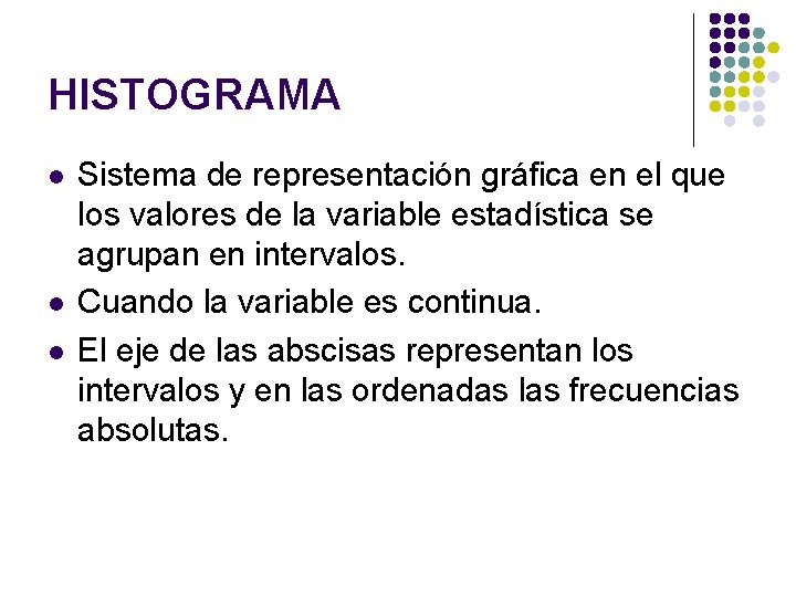 HISTOGRAMA l l l Sistema de representación gráfica en el que los valores de