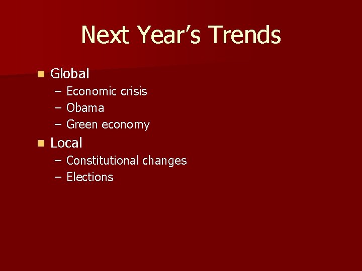 Next Year’s Trends n Global – – – n Economic crisis Obama Green economy