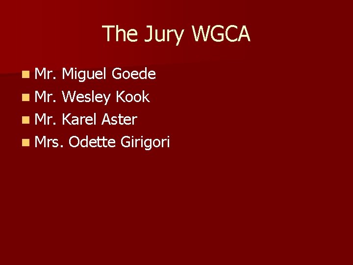 The Jury WGCA n Mr. Miguel Goede n Mr. Wesley Kook n Mr. Karel