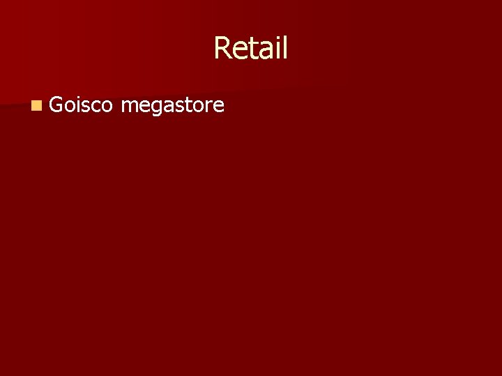 Retail n Goisco megastore 