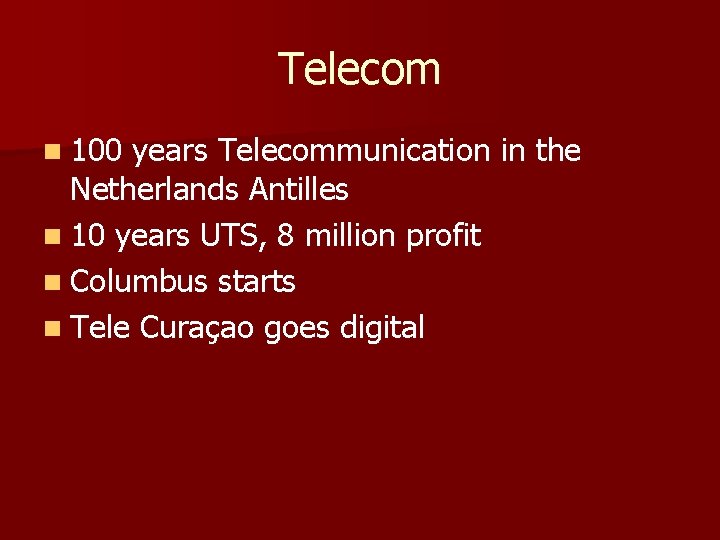 Telecom n 100 years Telecommunication in the Netherlands Antilles n 10 years UTS, 8