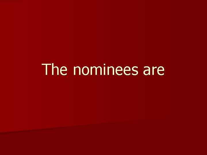 The nominees are 