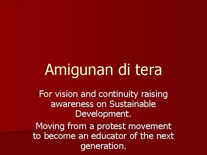 Amigunan di tera For vision and continuity raising awareness on Sustainable Development. Moving from