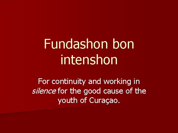 Fundashon bon intenshon For continuity and working in silence for the good cause of