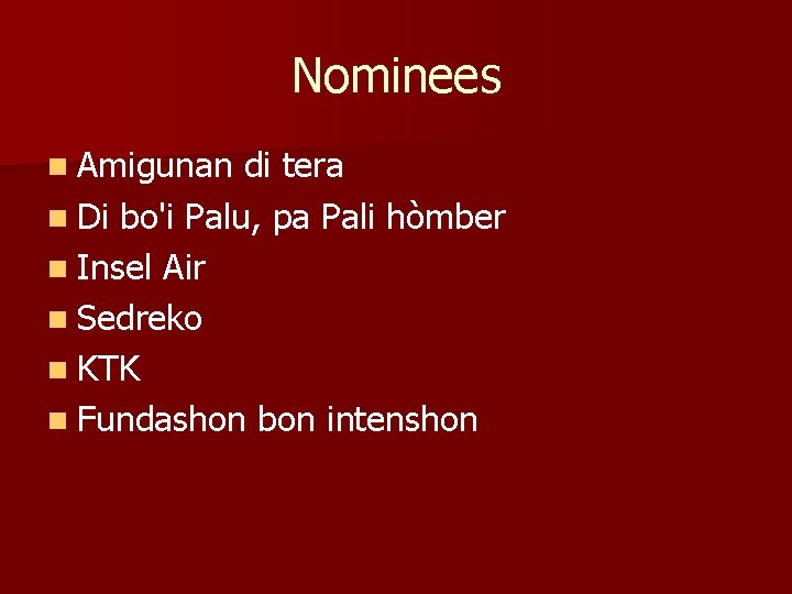 Nominees n Amigunan di tera n Di bo'i Palu, pa Pali hòmber n Insel