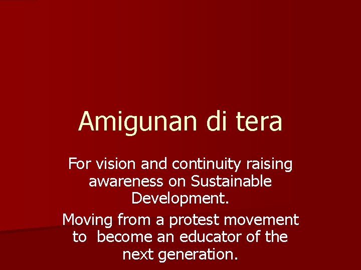 Amigunan di tera For vision and continuity raising awareness on Sustainable Development. Moving from