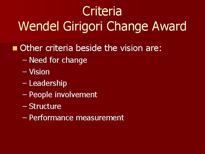 Criteria Wendel Girigori Change Award n Other criteria beside the vision are: – Need
