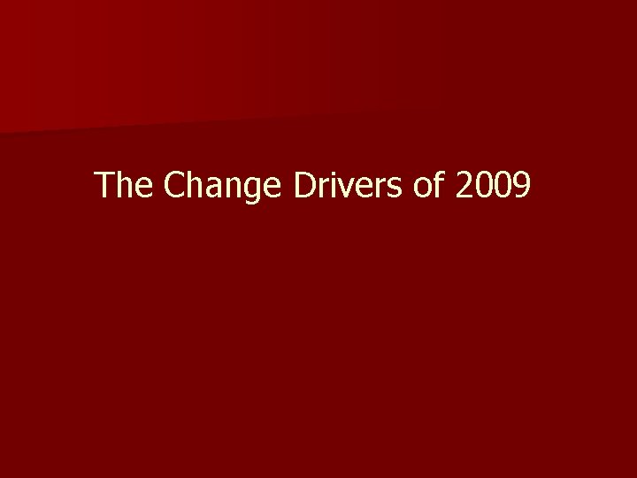 The Change Drivers of 2009 