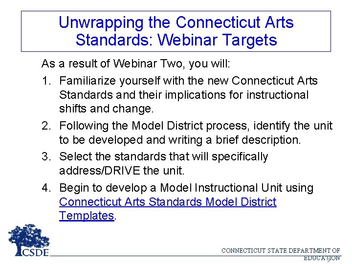 Unwrapping the Connecticut Arts Standards: Webinar Targets As a result of Webinar Two, you