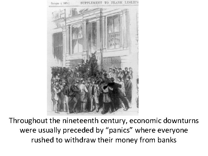 Throughout the nineteenth century, economic downturns were usually preceded by “panics” where everyone rushed