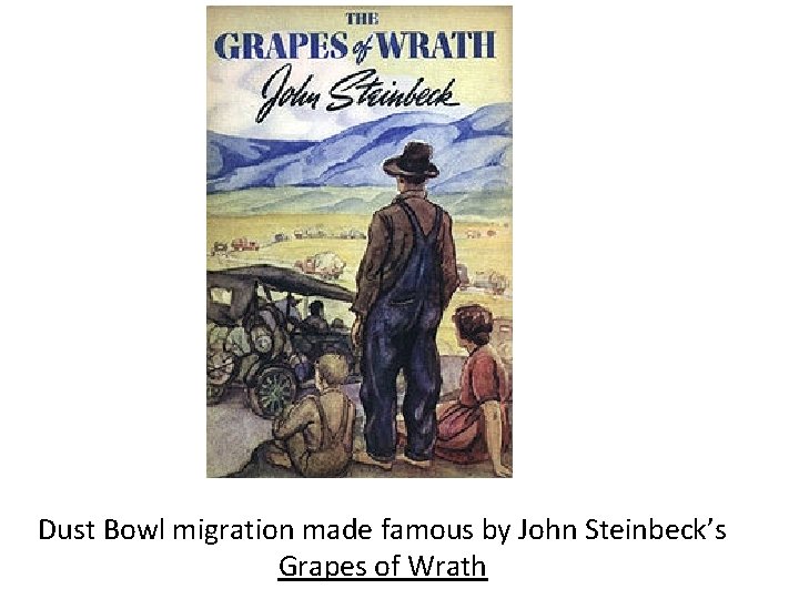 Dust Bowl migration made famous by John Steinbeck’s Grapes of Wrath 