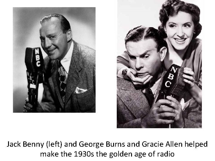 Jack Benny (left) and George Burns and Gracie Allen helped make the 1930 s