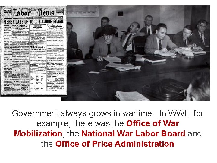 Government always grows in wartime. In WWII, for example, there was the Office of
