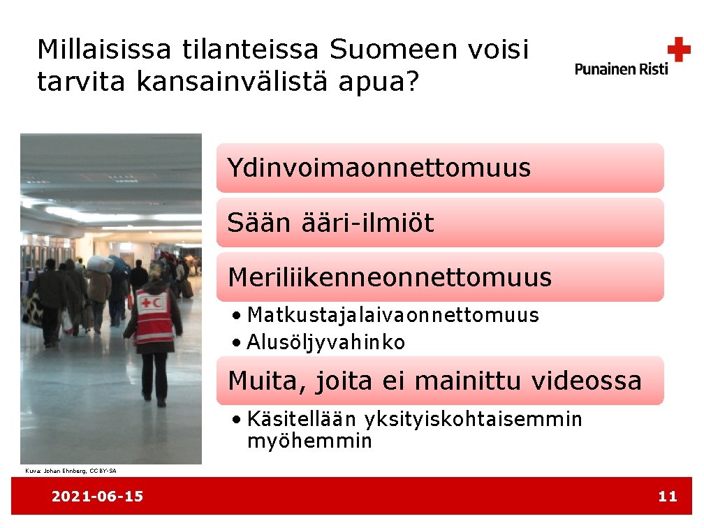 Millaisissa tilanteissa Suomeen voisi tarvita kansainvälistä apua? Ydinvoimaonnettomuus Sään ääri-ilmiöt Meriliikenneonnettomuus • Matkustajalaivaonnettomuus •