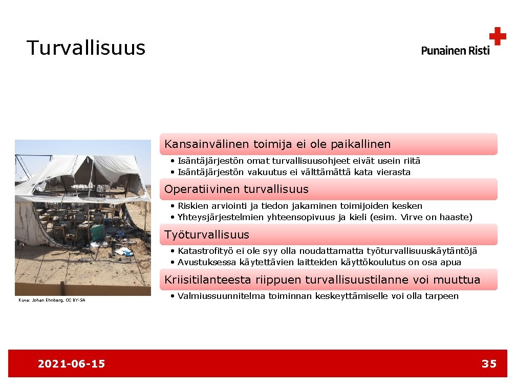 Turvallisuus Kansainvälinen toimija ei ole paikallinen • Isäntäjärjestön omat turvallisuusohjeet eivät usein riitä •