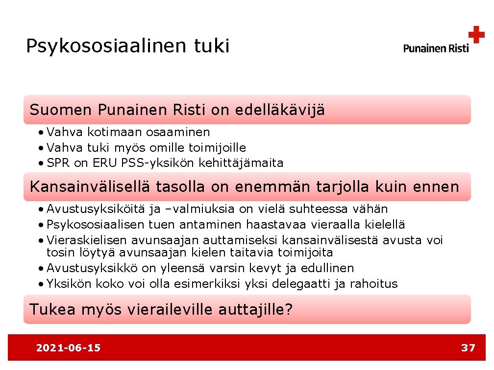 Psykososiaalinen tuki Suomen Punainen Risti on edelläkävijä • Vahva kotimaan osaaminen • Vahva tuki