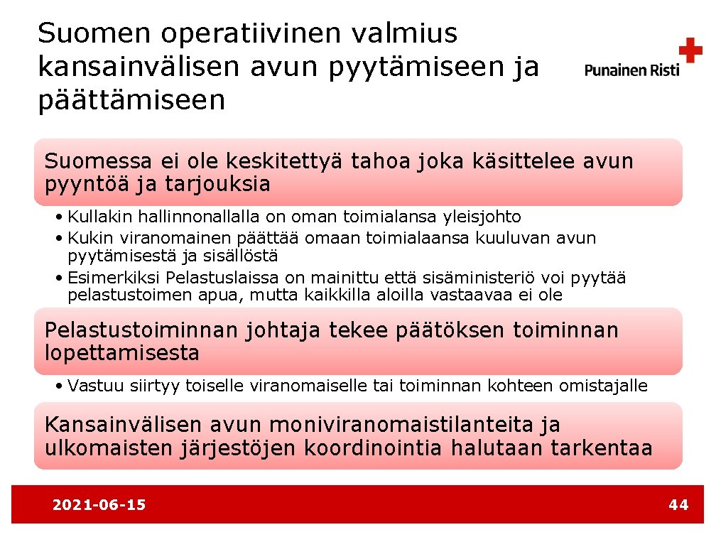 Suomen operatiivinen valmius kansainvälisen avun pyytämiseen ja päättämiseen Suomessa ei ole keskitettyä tahoa joka