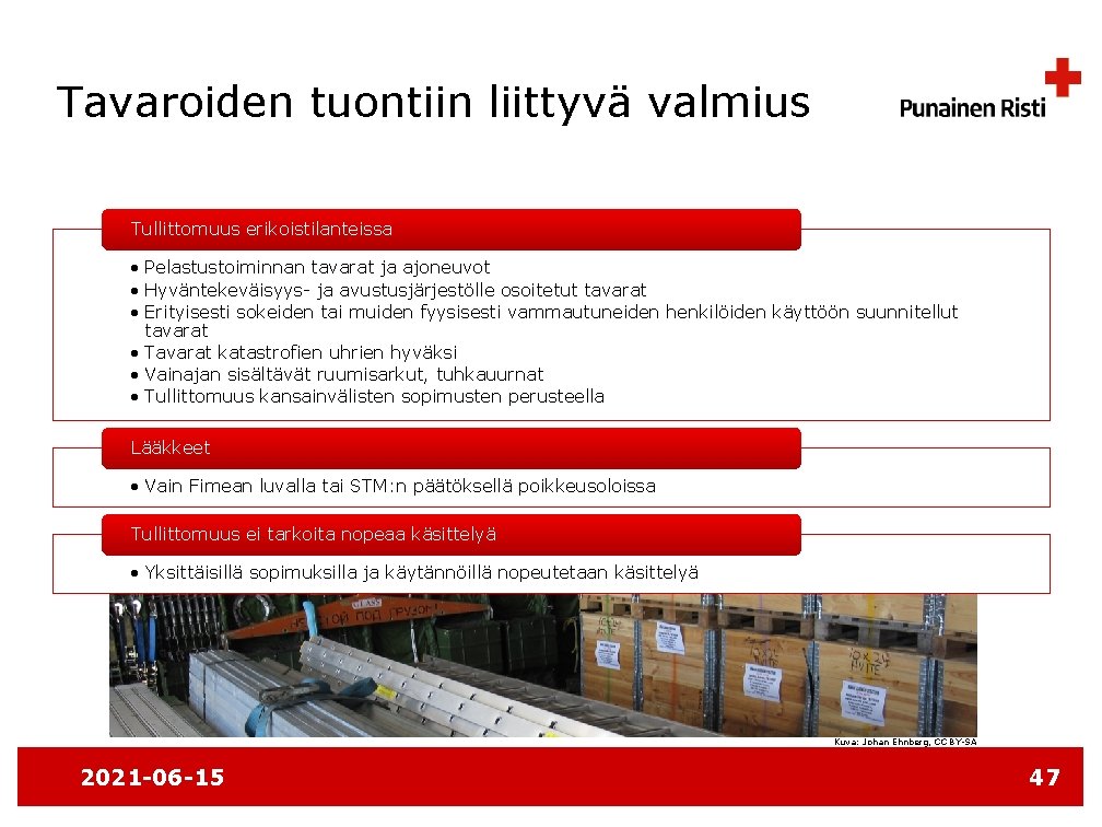 Tavaroiden tuontiin liittyvä valmius Tullittomuus erikoistilanteissa • Pelastustoiminnan tavarat ja ajoneuvot • Hyväntekeväisyys- ja
