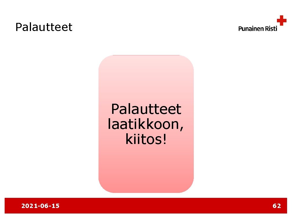 Palautteet laatikkoon, kiitos! 2021 -06 -15 62 