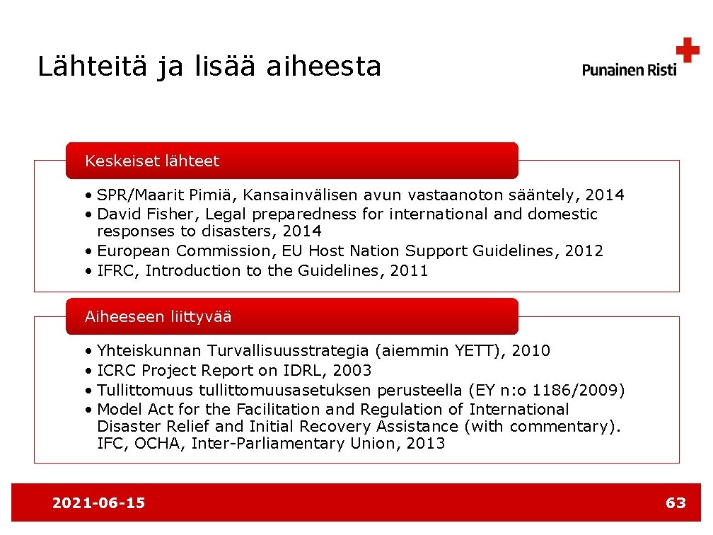 Lähteitä ja lisää aiheesta Keskeiset lähteet • SPR/Maarit Pimiä, Kansainvälisen avun vastaanoton sääntely, 2014