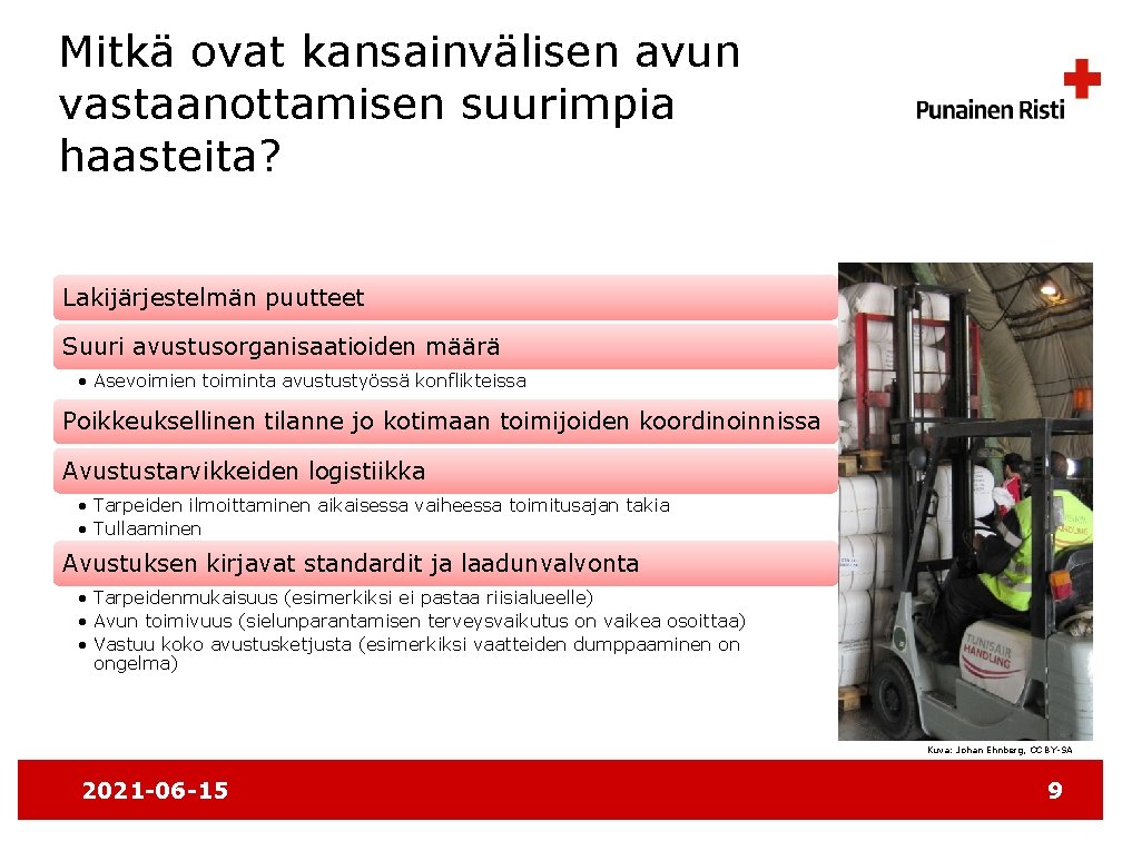 Mitkä ovat kansainvälisen avun vastaanottamisen suurimpia haasteita? Lakijärjestelmän puutteet Suuri avustusorganisaatioiden määrä • Asevoimien