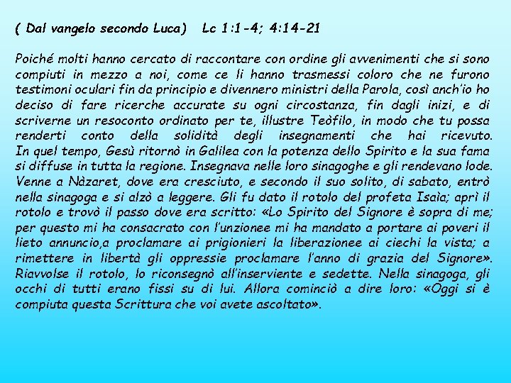 ( Dal vangelo secondo Luca) Lc 1: 1 -4; 4: 14 -21 Poiché molti