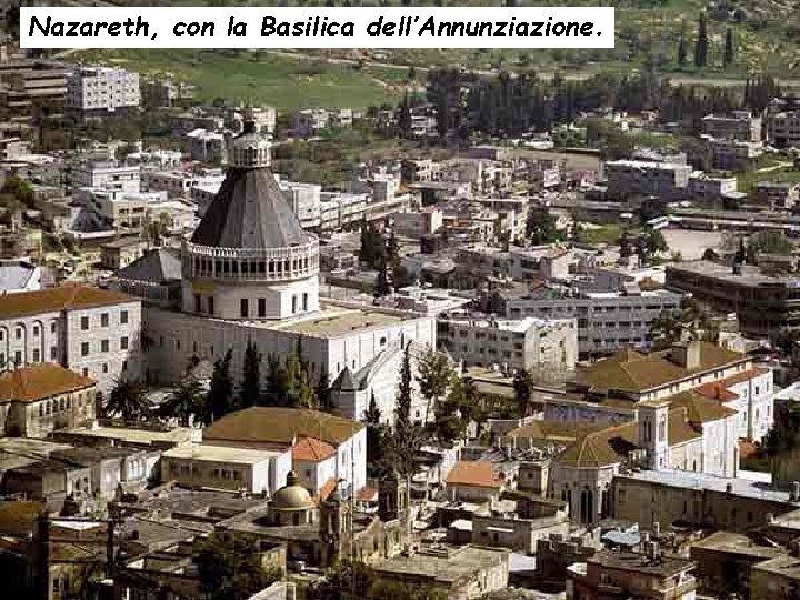 Nazareth, con la Basilica dell’Annunziazione. 