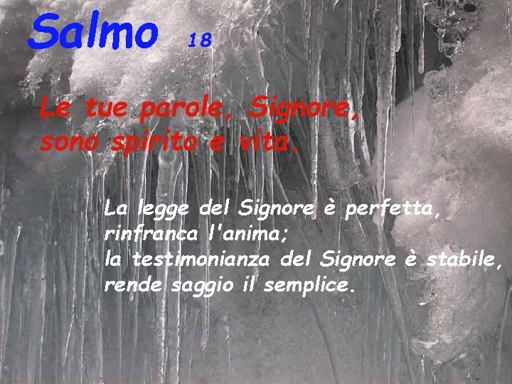 Salmo 18 Le tue parole, Signore, sono spirito e vita. La legge del Signore