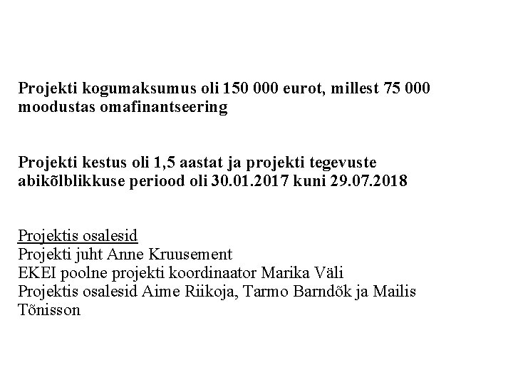 Projekti kogumaksumus oli 150 000 eurot, millest 75 000 moodustas omafinantseering Projekti kestus oli