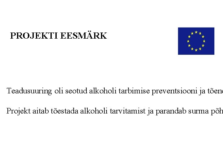 PROJEKTI EESMÄRK Teadusuuring oli seotud alkoholi tarbimise preventsiooni ja tõend Projekt aitab tõestada alkoholi