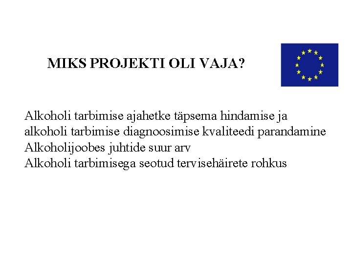 MIKS PROJEKTI OLI VAJA? Alkoholi tarbimise ajahetke täpsema hindamise ja alkoholi tarbimise diagnoosimise kvaliteedi