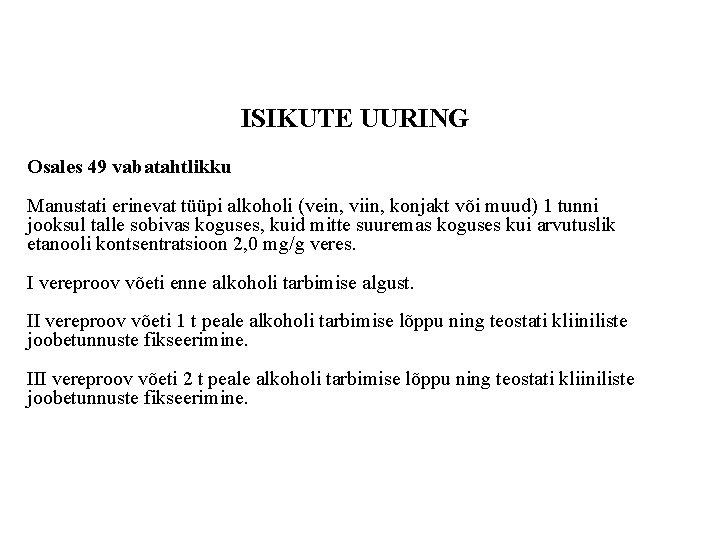 ISIKUTE UURING Osales 49 vabatahtlikku Manustati erinevat tüüpi alkoholi (vein, viin, konjakt või muud)