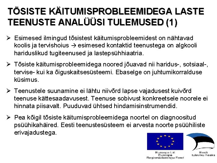 TÕSISTE KÄITUMISPROBLEEMIDEGA LASTE TEENUSTE ANALÜÜSI TULEMUSED (1) Ø Esimesed ilmingud tõsistest käitumisprobleemidest on nähtavad