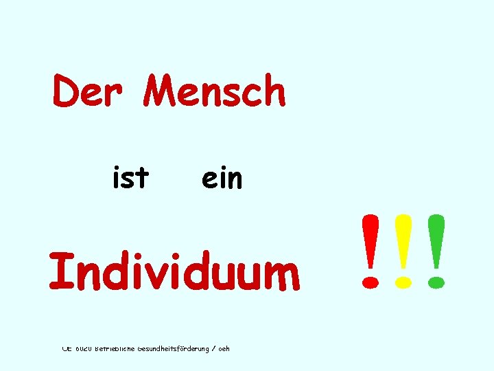 Der Mensch ist ein Individuum OE 6020 Betriebliche Gesundheitsförderung / oeh 