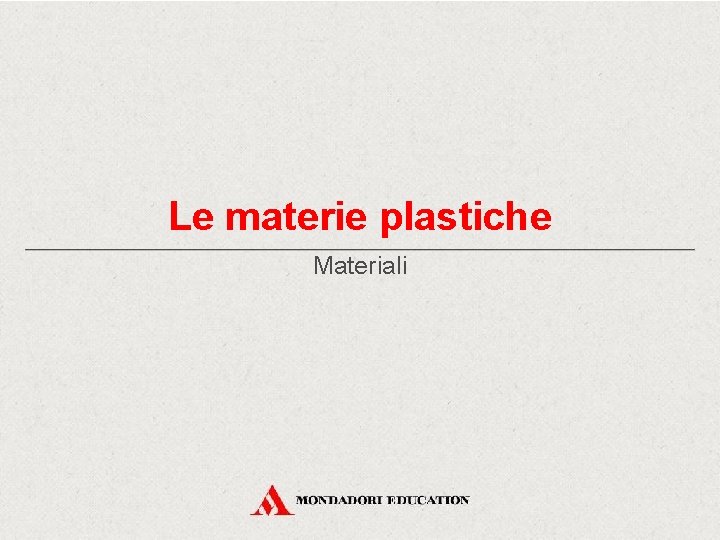 Le materie plastiche Materiali 