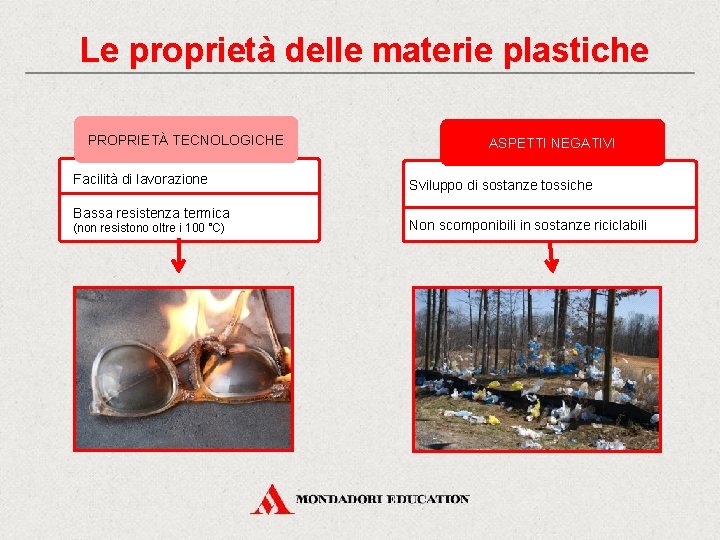 Le proprietà delle materie plastiche PROPRIETÀ TECNOLOGICHE Facilità di lavorazione Bassa resistenza termica (non