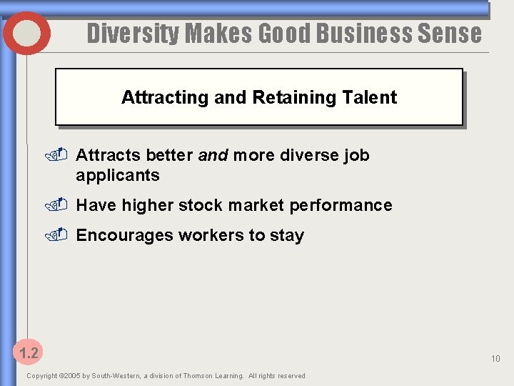 Diversity Makes Good Business Sense Attracting and Retaining Talent. Attracts better and more diverse