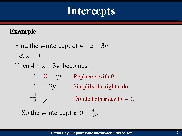 Intercepts Example: Find the y-intercept of 4 = x – 3 y Let x