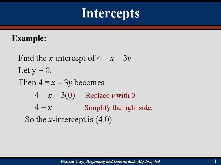 Intercepts Example: Find the x-intercept of 4 = x – 3 y Let y