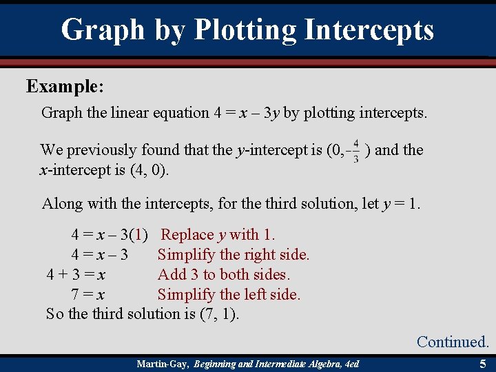 Graph by Plotting Intercepts Example: Graph the linear equation 4 = x – 3