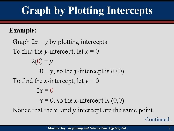 Graph by Plotting Intercepts Example: Graph 2 x = y by plotting intercepts To