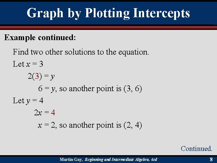 Graph by Plotting Intercepts Example continued: Find two other solutions to the equation. Let