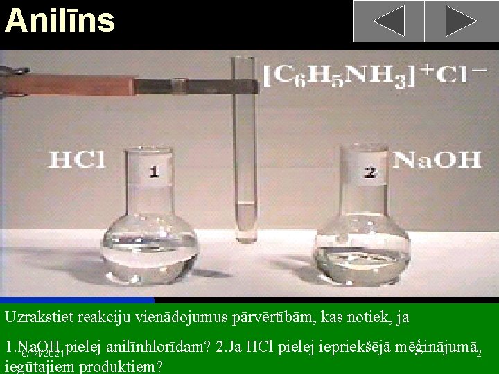 Anilīns Uzrakstiet reakciju vienādojumus pārvērtībām, kas notiek, ja 1. Na. OH pielej anilīnhlorīdam? 2.
