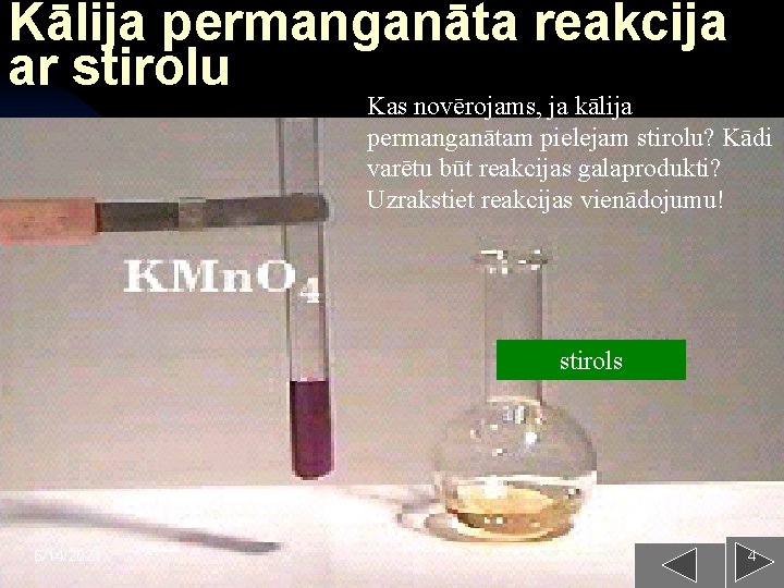 Kālija permanganāta reakcija ar stirolu Kas novērojams, ja kālija permanganātam pielejam stirolu? Kādi varētu