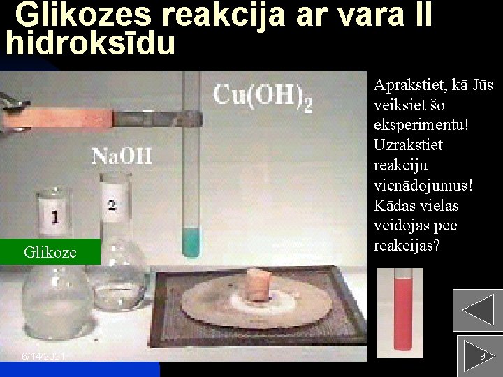 Glikozes reakcija ar vara II hidroksīdu Glikoze 6/14/2021 Aprakstiet, kā Jūs veiksiet šo eksperimentu!