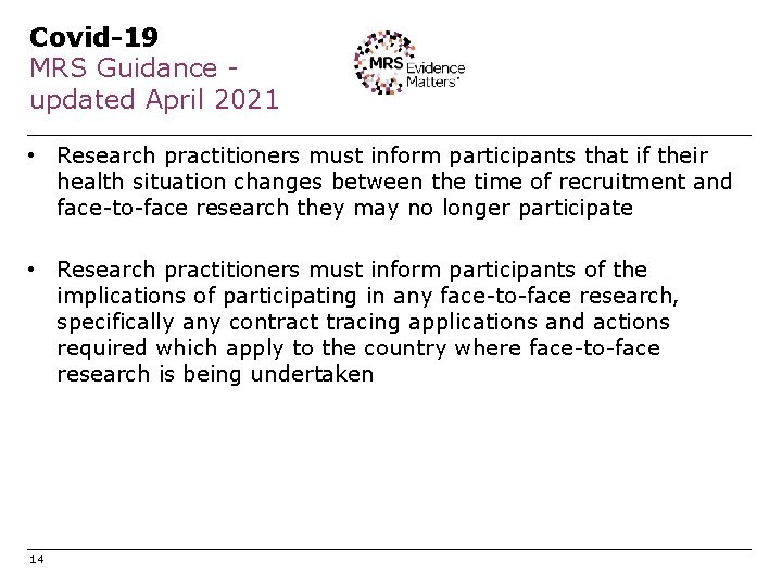 Covid-19 MRS Guidance updated April 2021 • Research practitioners must inform participants that if